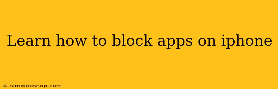 Learn how to block apps on iphone